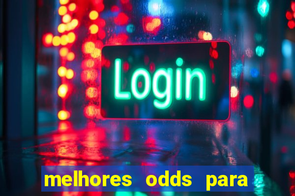 melhores odds para apostar hoje