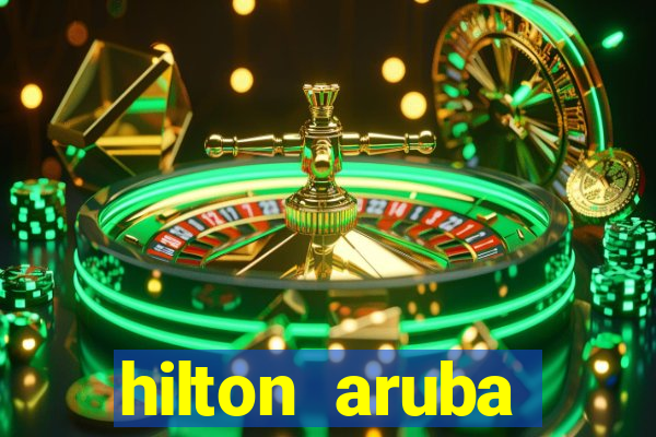 hilton aruba caribbean resort and casino