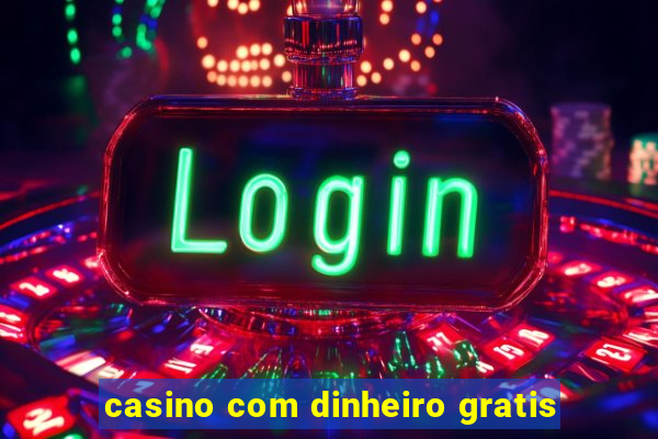 casino com dinheiro gratis