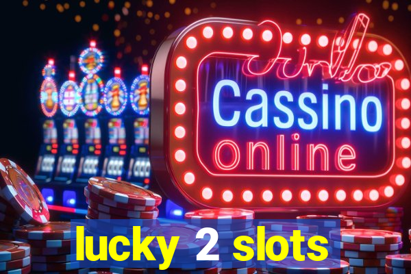 lucky 2 slots