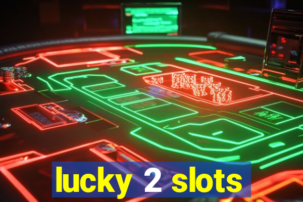 lucky 2 slots