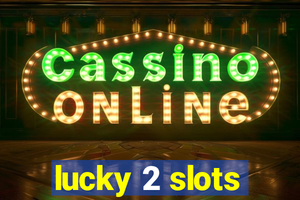 lucky 2 slots