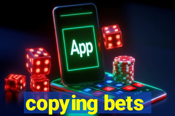 copying bets