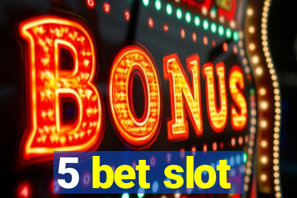 5 bet slot