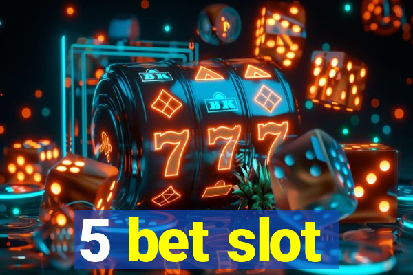 5 bet slot