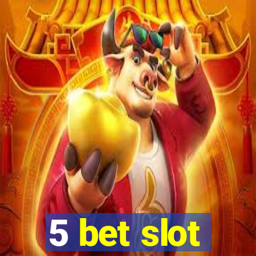 5 bet slot