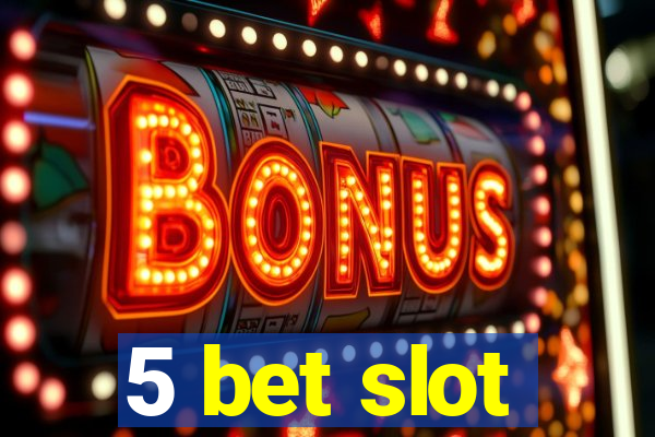 5 bet slot