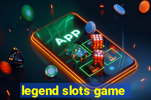 legend slots game