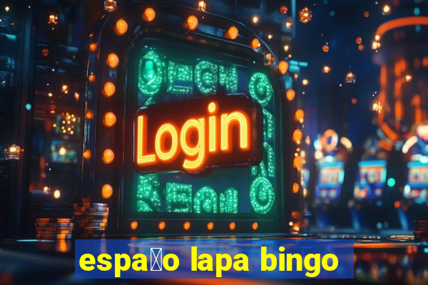 espa莽o lapa bingo