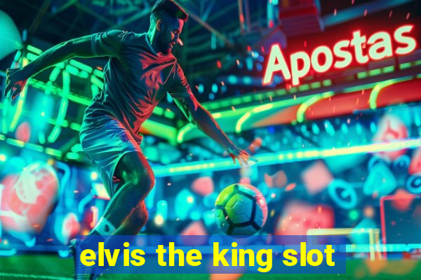 elvis the king slot