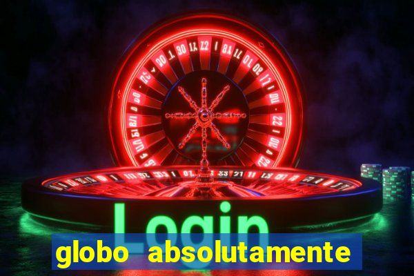 globo absolutamente tudo sobre