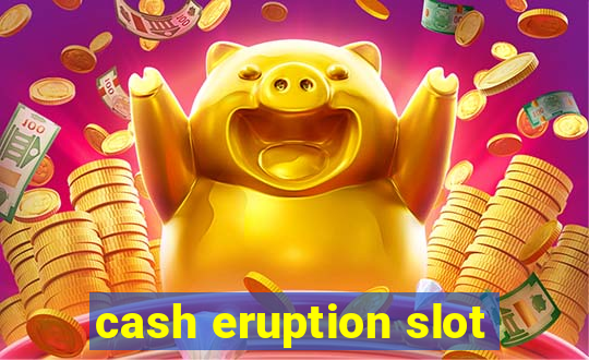 cash eruption slot