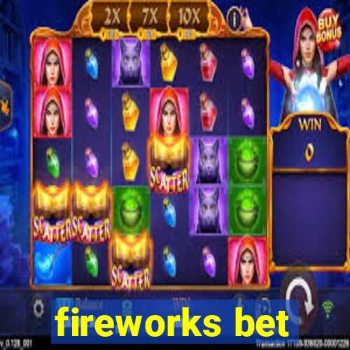 fireworks bet