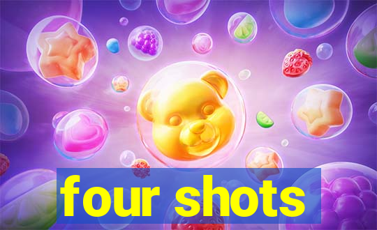 four shots