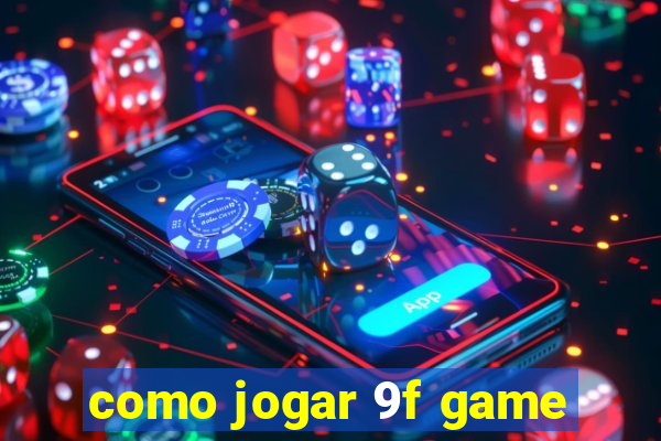 como jogar 9f game