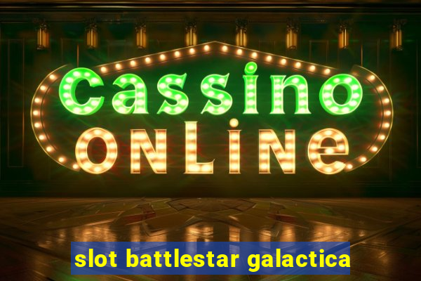 slot battlestar galactica