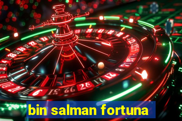 bin salman fortuna