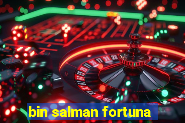 bin salman fortuna