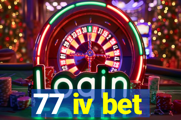 77 iv bet