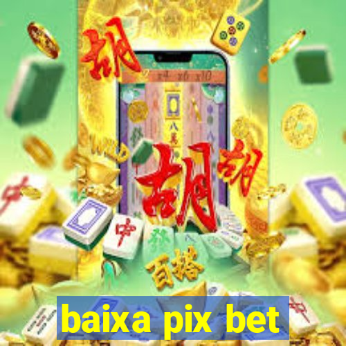 baixa pix bet