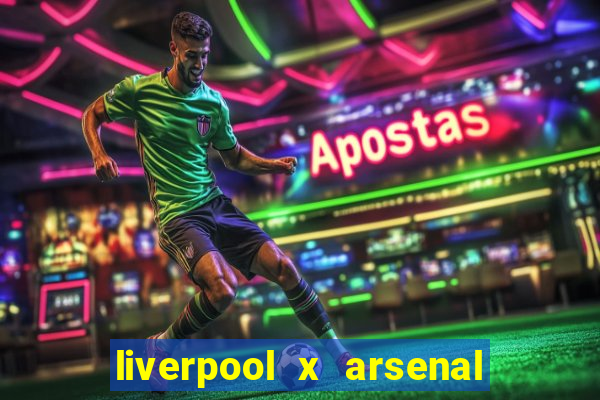 liverpool x arsenal onde assistir