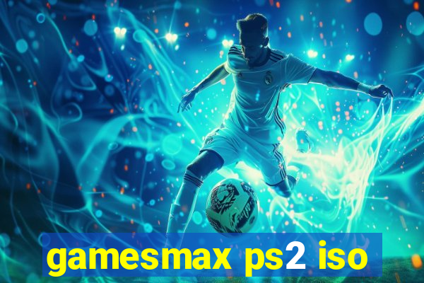 gamesmax ps2 iso