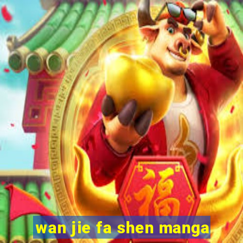 wan jie fa shen manga