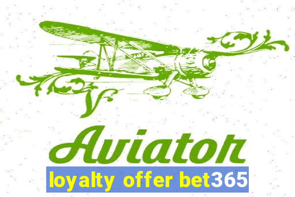 loyalty offer bet365