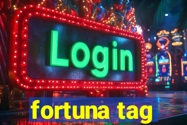 fortuna tag