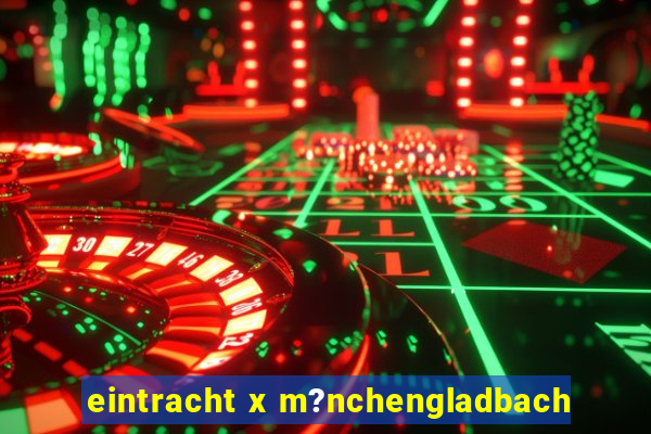 eintracht x m?nchengladbach