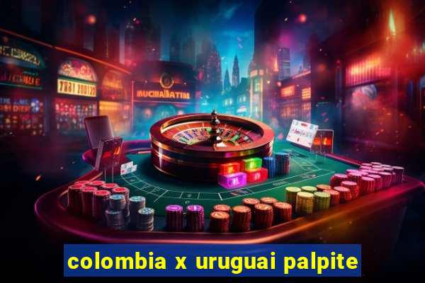 colombia x uruguai palpite