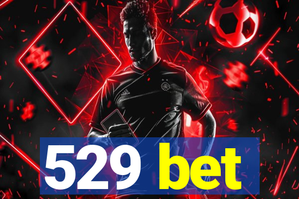 529 bet