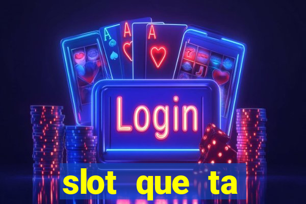 slot que ta pagando agora