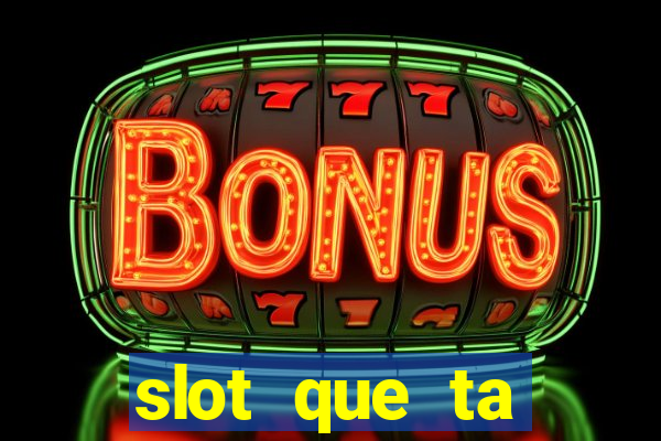 slot que ta pagando agora