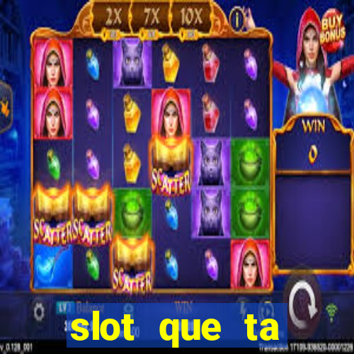 slot que ta pagando agora