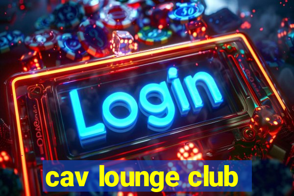 cav lounge club