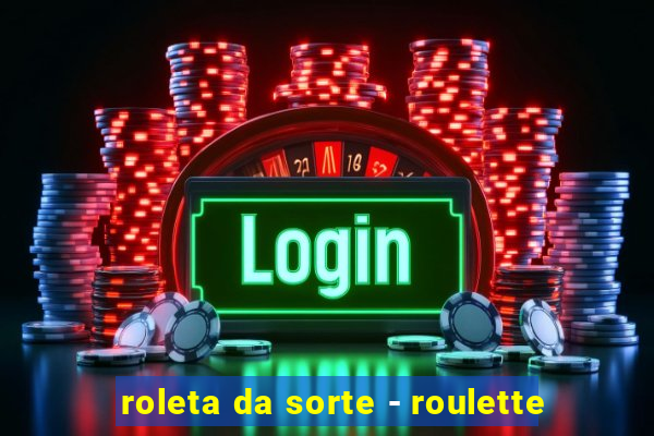 roleta da sorte - roulette