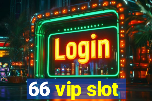 66 vip slot