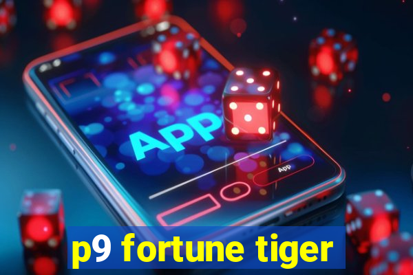 p9 fortune tiger