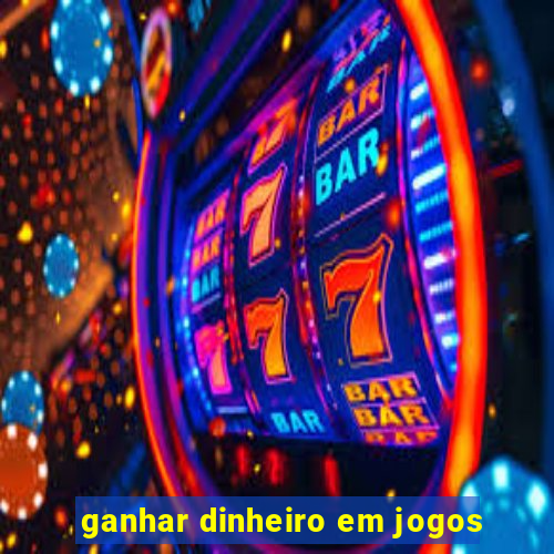 ganhar dinheiro em jogos