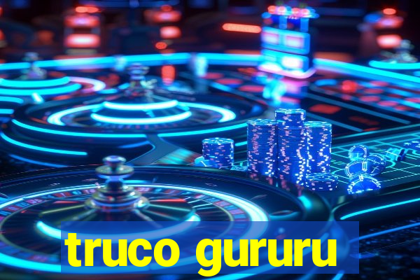 truco gururu