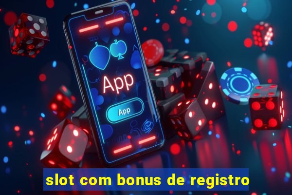 slot com bonus de registro