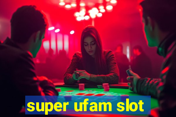 super ufam slot