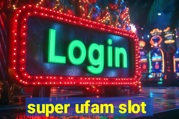 super ufam slot