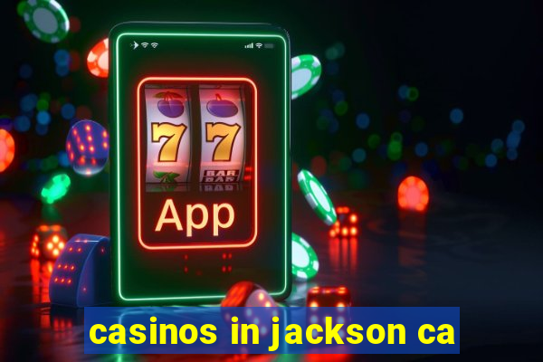 casinos in jackson ca