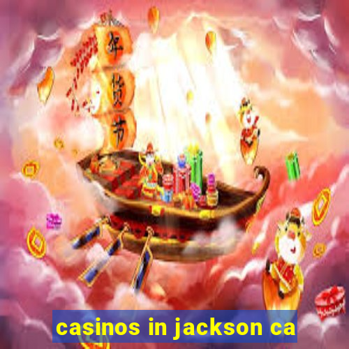 casinos in jackson ca