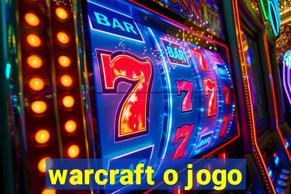 warcraft o jogo