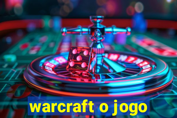 warcraft o jogo