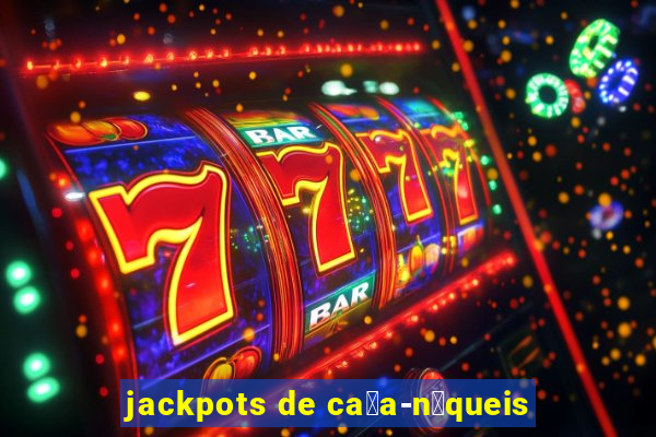 jackpots de ca莽a-n铆queis