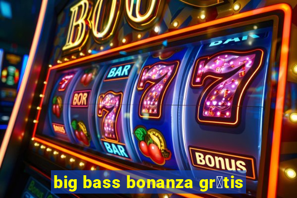 big bass bonanza gr谩tis